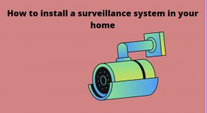 How to install a surveillance system in your home - Lite14 Tools & Blog